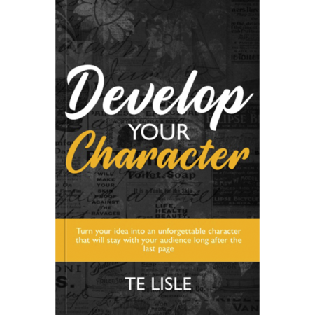 Develop Your Character: Craft Compelling Characters for Your Stories